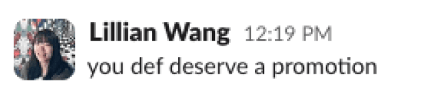 Message from Lillian Wang: "you def deserve a promotion."